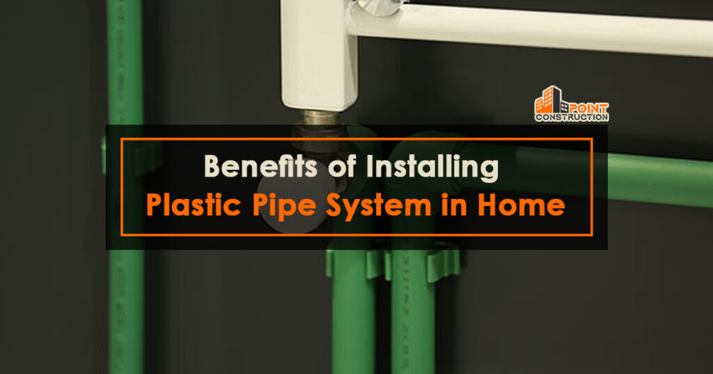 Benefits of Installing Plastic Pipe System in Home