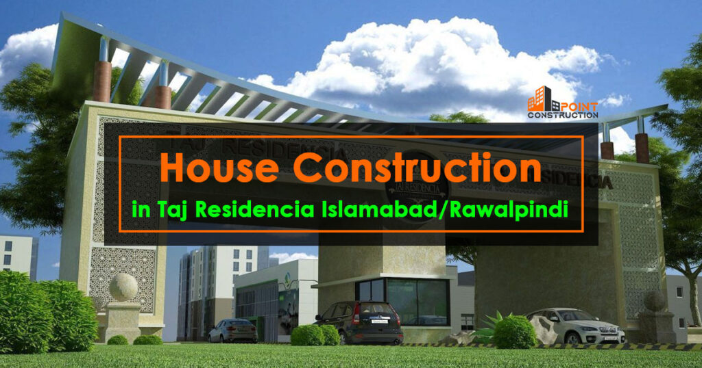 House Construction in Taj Residencia Islamabad/Rawalpindi